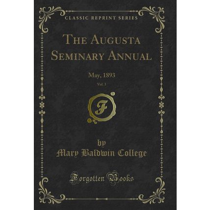 The Augusta Seminary Annual, Vol. 3: May, 1893 (Classic Reprint)