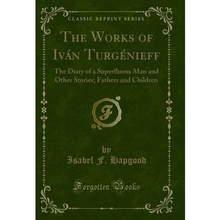 The Works of Iván Turgénieff: The Diary of a Superfluous Man and Other Stories