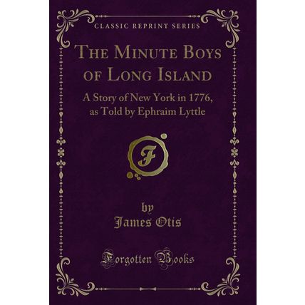 The Minute Boys of Long Island: A Story of New York in 1776 (Classic Reprint)