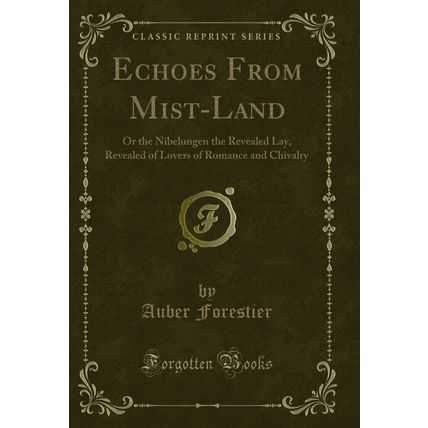Echoes From Mist-Land: Or the Nibelungen the Revealed Lay (Classic Reprint)