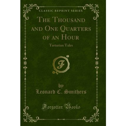 The Thousand and One Quarters of an Hour: Tartarian Tales (Classic Reprint)