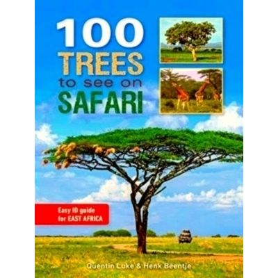 100 Trees to See on Safari in East Africa - Quentin Luke; Henk Beentje