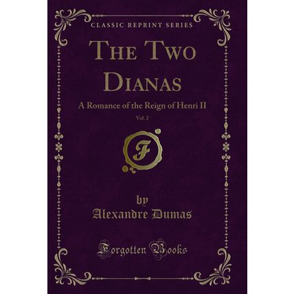 The Two Dianas, Vol. 2: A Romance of the Reign of Henri II (Classic Reprint)