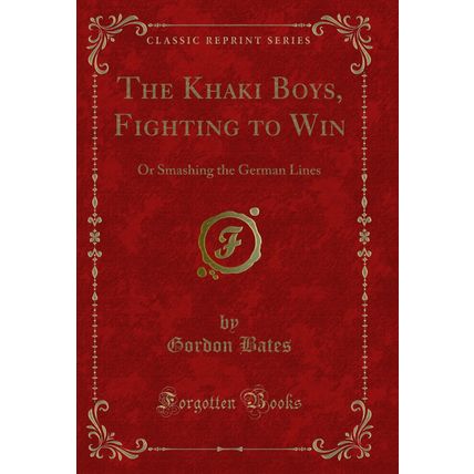 The Khaki Boys, Fighting to Win: Or Smashing the German Lines (Classic Reprint)