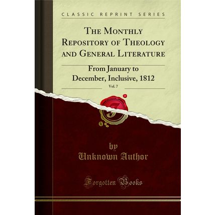 The Monthly Repository of Theology and General Literature, Vol. 7