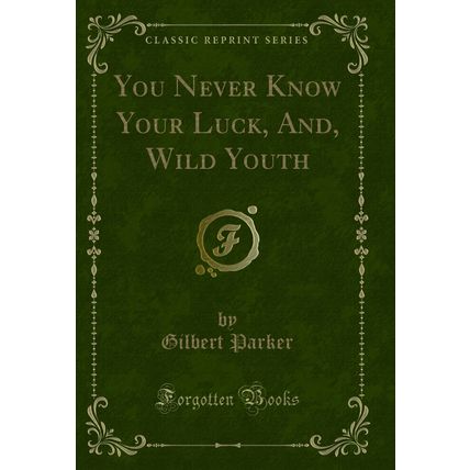 You Never Know Your Luck, And, Wild Youth (Classic Reprint)