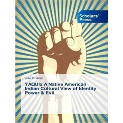 Yaquix A Native American Indian Cultural View of Identity Power & Evil