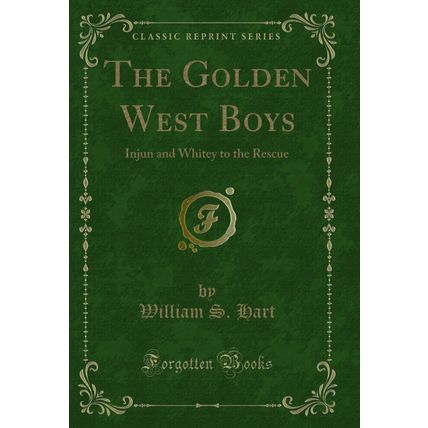 The Golden West Boys: Injun and Whitey to the Rescue (Classic Reprint)