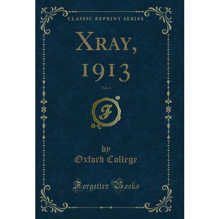 Xray, 1913, Vol. 6 (Classic Reprint)