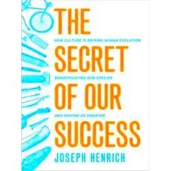 The Secret Of Our Success - How Culture Is Driving Human Evolution, Domesticatin
