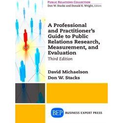 A Professional And Practitioner's Guide To Public Relations Research, Measuremen