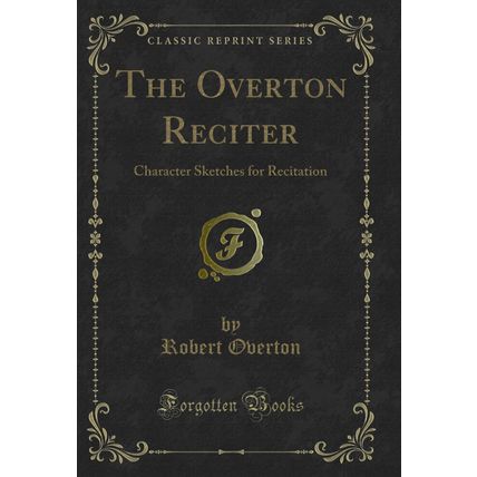 The Overton Reciter: Character Sketches for Recitation (Classic Reprint)