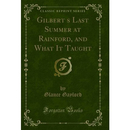 Gilberts Last Summer at Rainford, and What It Taught (Classic Reprint)
