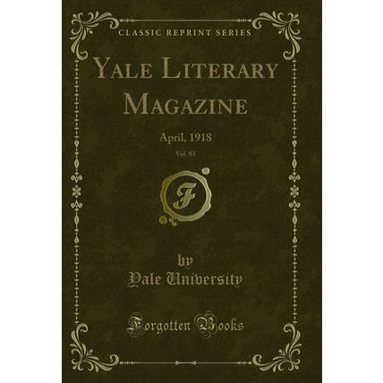 Yale Literary Magazine, Vol. 83: April, 1918 (Classic Reprint)