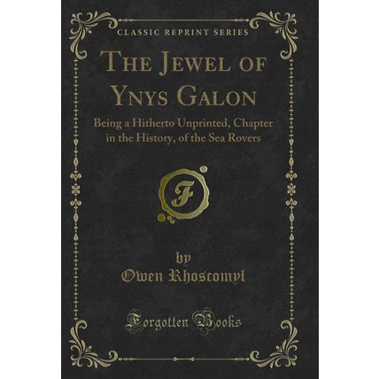 The Jewel of Ynys Galon: Being a Hitherto Unprinted, Chapter in the History