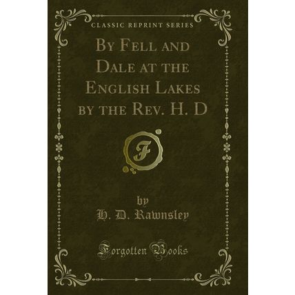 By Fell and Dale at the English Lakes by the Rev. H. D (Classic Reprint)