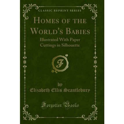 Homes of the World's Babies: Illustrated With Paper Cuttings in Silhouette