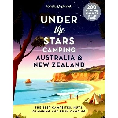 Lonely Planet Under the Stars Camping Australia and New Zealand 1 by Lonely Plan