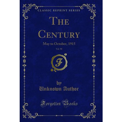 The Century, Vol. 90: May to October, 1915 (Classic Reprint)