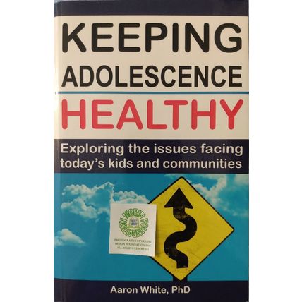 KEEPING ADOLESCENCE HEALTHY EXPLORING THE ISSUES FACING TODAYS KIDS AARON WHITE