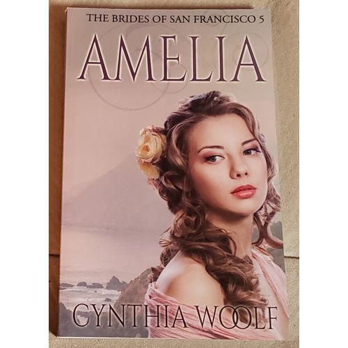 Brides of San Francisco: Amelia by Cynthia Woolf (TSPB, 2016)
