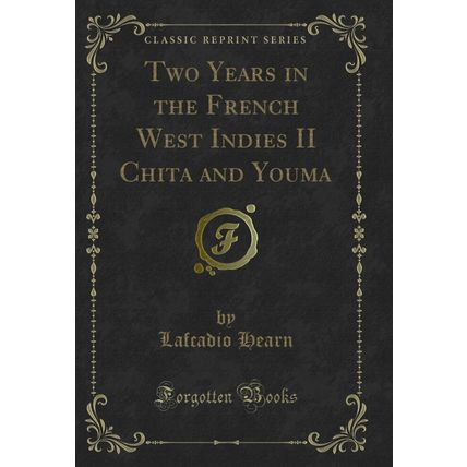 Two Years in the French West Indies II Chita and Youma (Classic Reprint)
