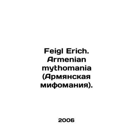 Feigl Erich. Armenian mythomania. In English /Feigl Erich. Armenian mythomania