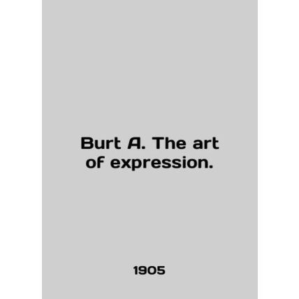 Burt A. The art of expression. In English /Burt A. The art of expression.