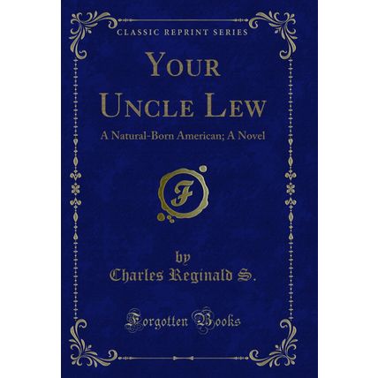 Your Uncle Lew: A Natural-Born American; A Novel (Classic Reprint)