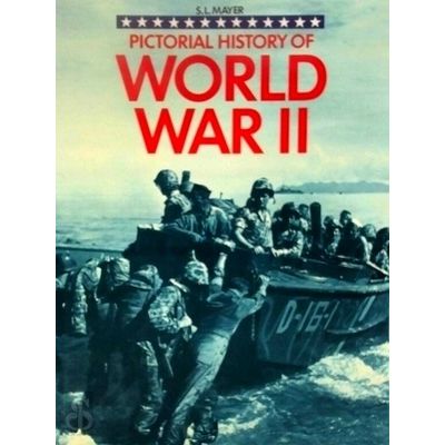 Pictorial History Of World War II - Revised Edition by Sydney Louis Mayer