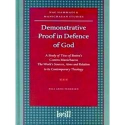 Demonstrative Proof in Defence of God: A Study of Titus of Bostra's Contra Manic