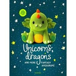 Unicorns, Dragons And More Fantasy Amigurumi, Volume 1: Bring 14 Magical Charact