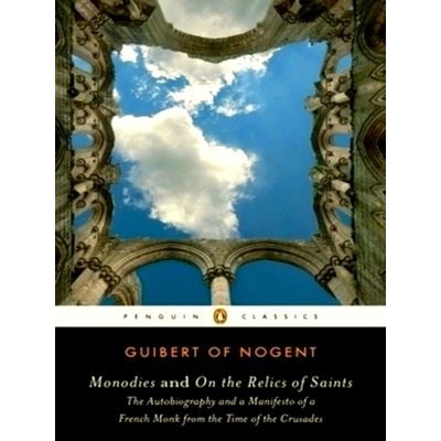 Monodies and on the Relics of Saints - And, On the Relics of Saints: the Autobio