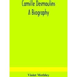 Camille Desmoulins, A Biography