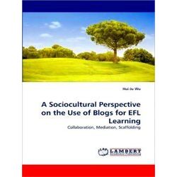 A Sociocultural Perspective on the Use of Blogs for Efl Learning