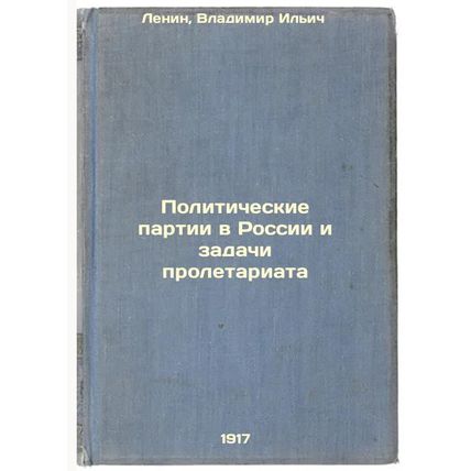 Politicheskie partii v Rossii i zadachi proletariata. In Russian /Political p...