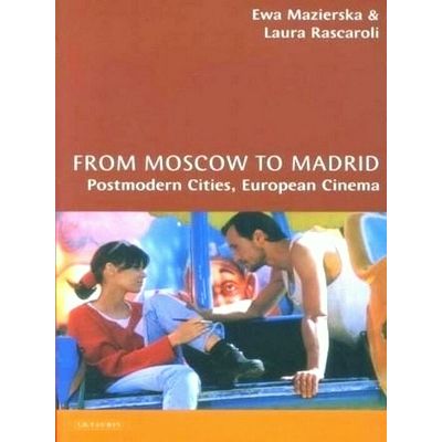 From Moscow to Madrid - European Cities, Postmodern Cinema by Ewa Mazierska