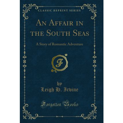 An Affair in the South Seas: A Story of Romantic Adventure (Classic Reprint)