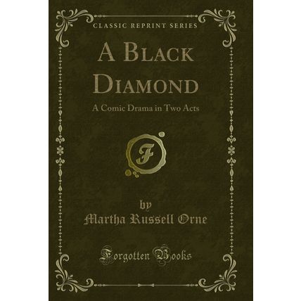 A Black Diamond: A Comic Drama in Two Acts (Classic Reprint)