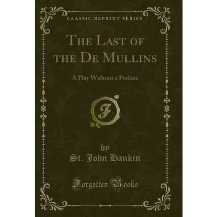 The Last of the De Mullins: A Play Without a Preface (Classic Reprint)
