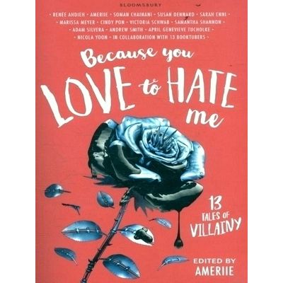 Because You Love to Hate Me - 13 Tales of Villainy by Edited By Ameriie