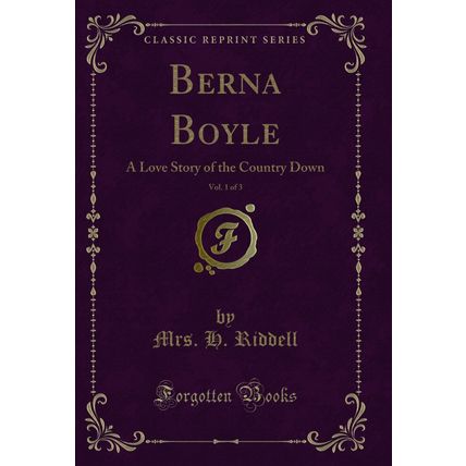 Berna Boyle, Vol. 1 of 3: A Love Story of the Country Down (Classic Reprint)