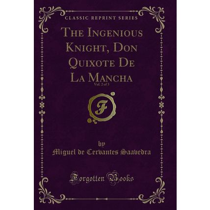 The Ingenious Knight, Don Quixote De La Mancha, Vol. 2 of 3 (Classic Reprint)