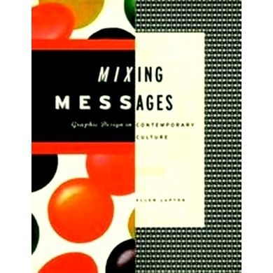 Mixing Messages - Contemporary Graphic Design in North America by Ellen Lupton