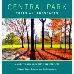 Central Park Trees and Landscapes - A Guide to New York City's Masterpiece by Ed