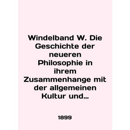 Windelband W. Die Geschichte der neueren Philosophie in ihrem Zusammenhange mit