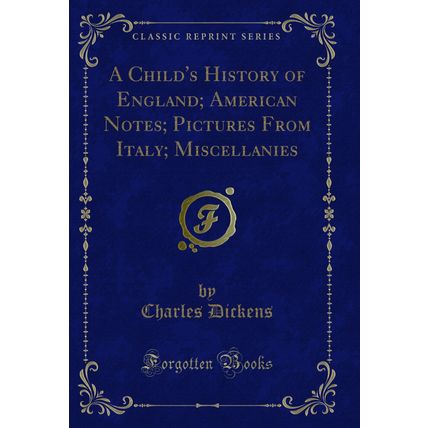 A Child's History of England; American Notes; Pictures From Italy; Miscellanies