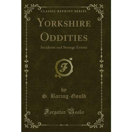 Yorkshire Oddities: Incidents and Strange Events (Classic Reprint)