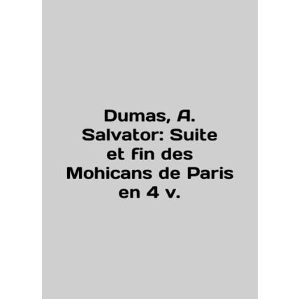 Dumas, A. Salvator: Suite et fin des Mohicans de Paris en 4 v. In English (ask u