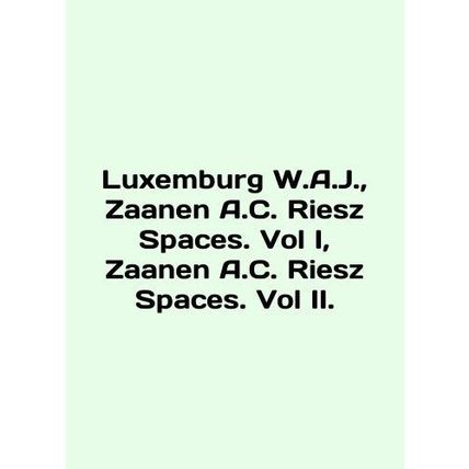Luxembourg W.A.J., Zaanen A.C. Riesz Spaces. Vol I, Zaanen A.C. Riesz Spaces. V